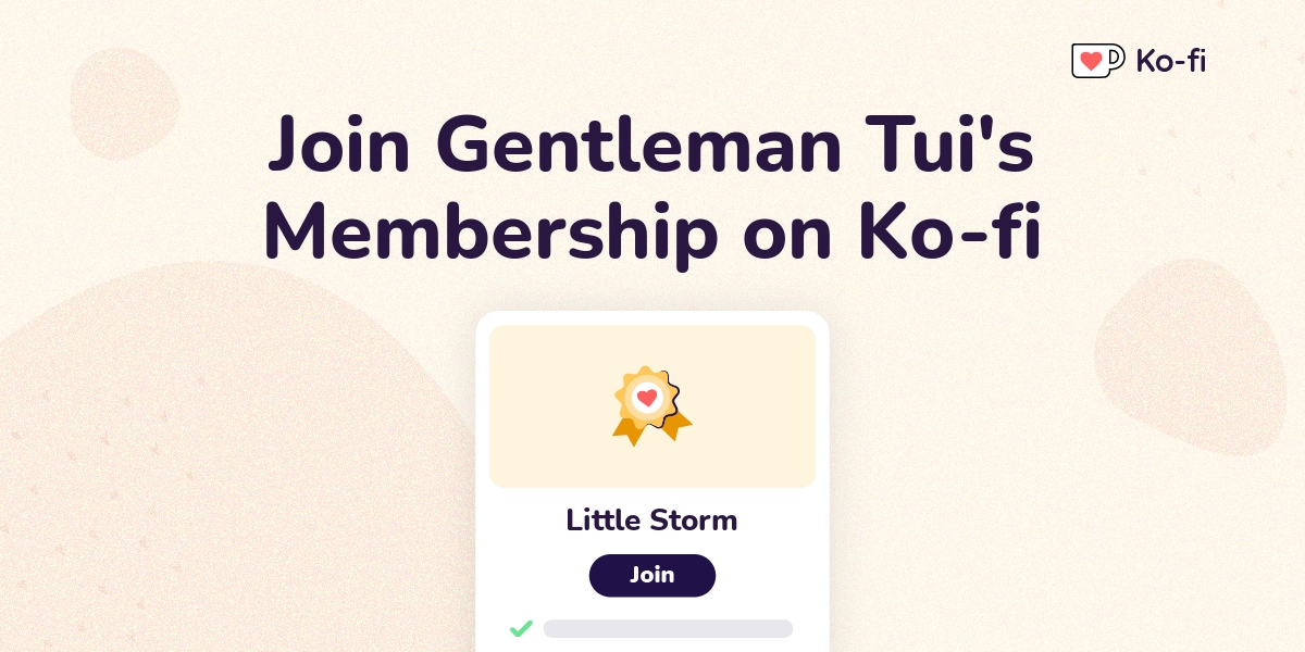 Join Gentleman Tui S Ko Fi Membership On Ko Fi Ko Fi Where Creators