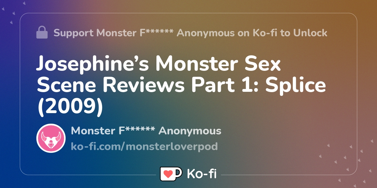 Josephines Monster Sex Scene Reviews Part 1 Splice 2009 Ko Fi