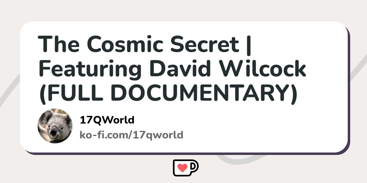 The Cosmic Secret Featuring David Wilcock Full Documentary Ko Fi