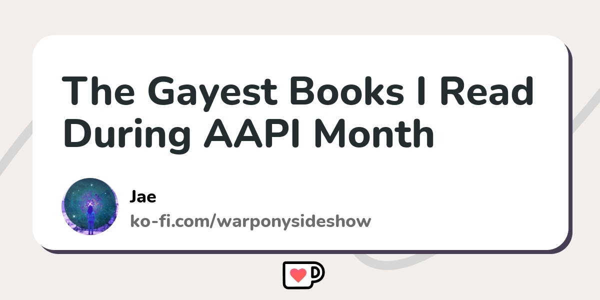 The Gayest Books I Read During AAPI Month Ko Fi Where Creators Get