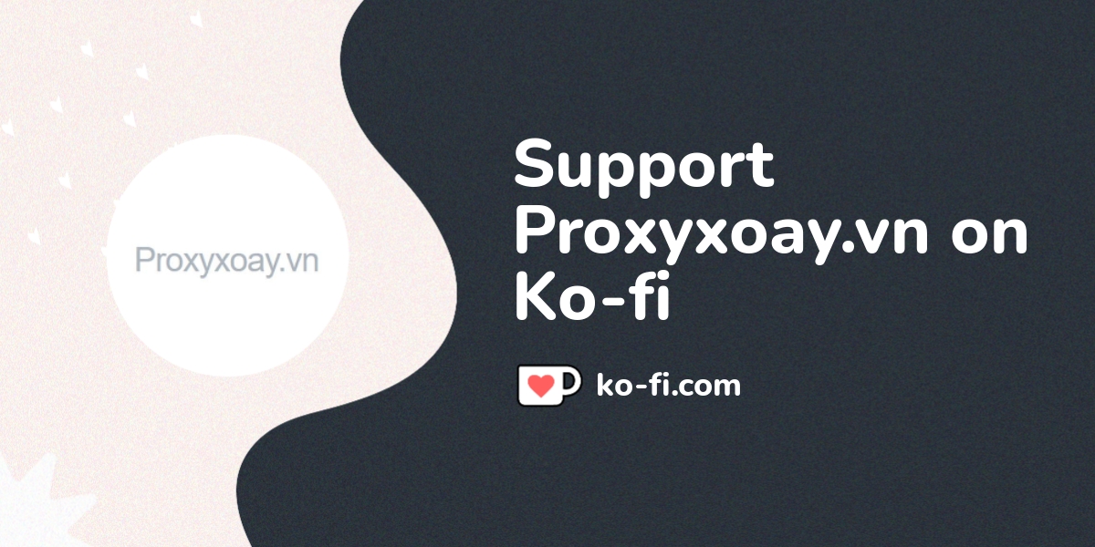 Support Proxyxoay Vn Mua Proxy Xoay IPV4 IPV6 On Ko Fi Ko Fi