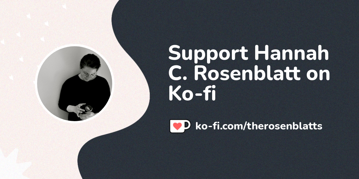 Buy Hannah C Rosenblatt A Coffee Ko Fi Therosenblatts Ko Fi