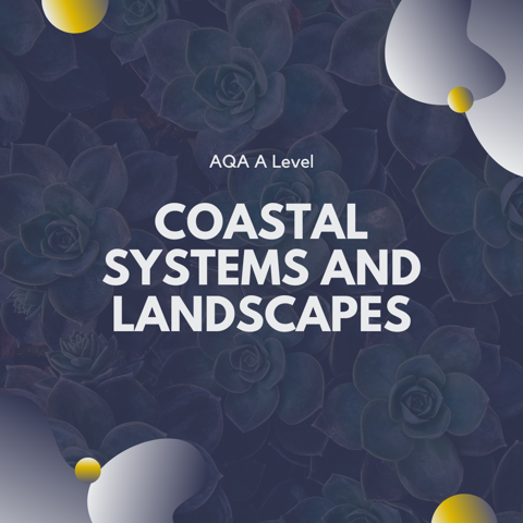 Coastal Systems And Landscapes AQA A Level Geography Revision Lara