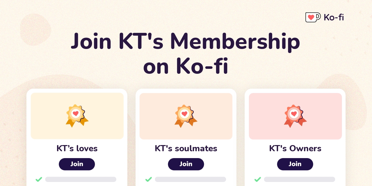 Join Kts Ko Fi Membership On Ko Fi Ko Fi ️ Where Creators Get Support From Fans Through 2692
