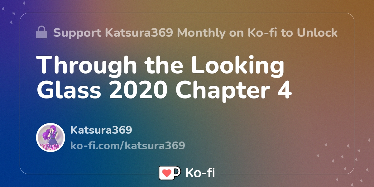 Through the Looking Glass 2020 Chapter 4 - Ko-fi ️ Where creators get ...