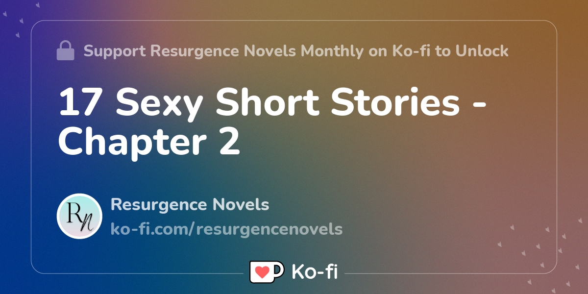 17 Sexy Short Stories Chapter 2 Ko Fi ️ Where Creators Get Support From Fans Through 