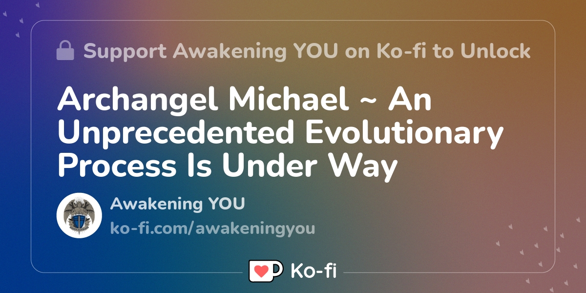 Archangel Michael ~ An Unprecedented Evolutionary Process Is Under Way ...