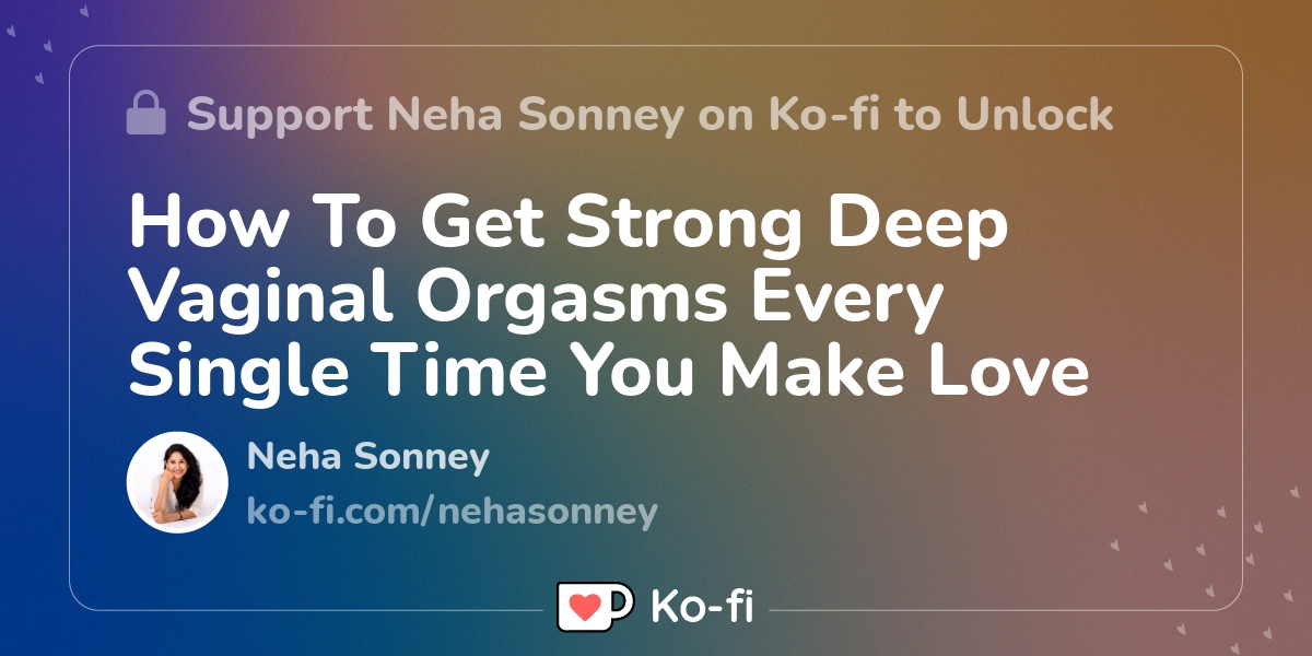 How To Get Strong Deep Vaginal Orgasms Every Single Time You Make Love Ko Fi ️ Where Creators