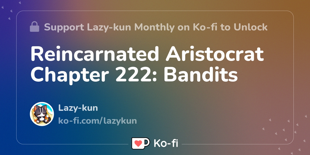 Reincarnated Aristocrat Chapter 222: Bandits - Ko-fi ️ Where Creators ...