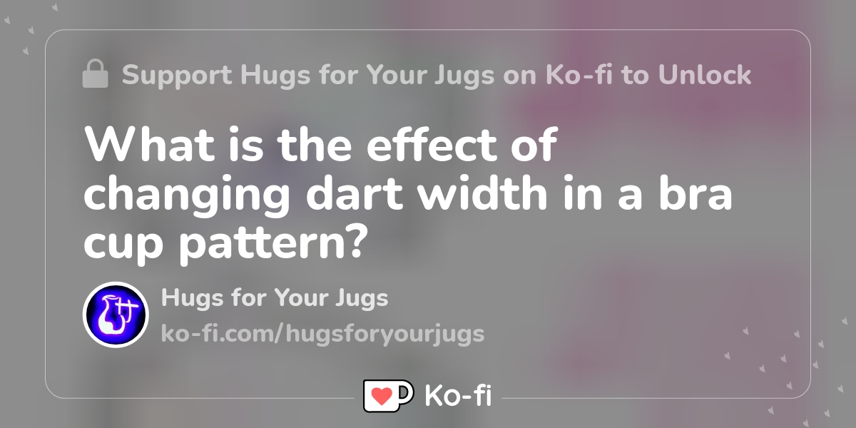 What is the effect of changing dart width in a bra cup pattern? - Ko-fi ❤️  Where creators get support from fans through donations, memberships, shop  sales and more! The original 'Buy