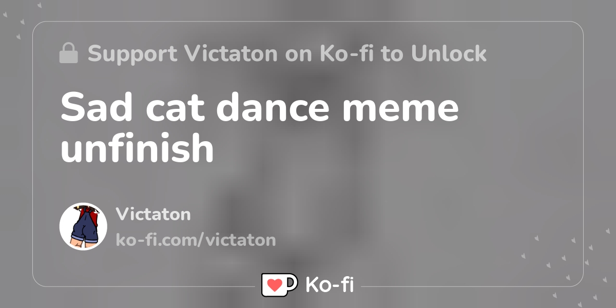 Sad Cat Dance Meme - Ko-fi ❤️ Where creators get support from