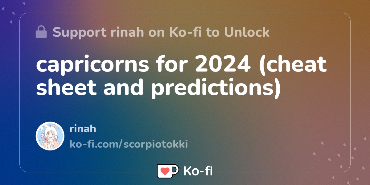 capricorns for 2024 (cheat sheet and predictions) Kofi ️ Where