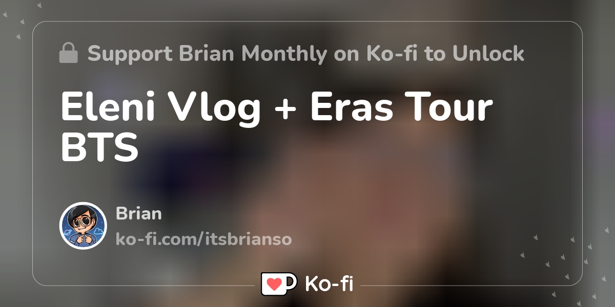 Eleni Vlog + Eras Tour BTS - Ko-fi ️ Where creators get support from ...