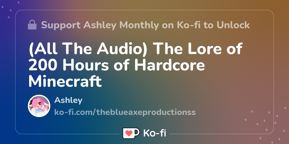 (All The Audio) The Lore of 200 Hours of Hardcore Minecraft - Ko-fi ️ ...