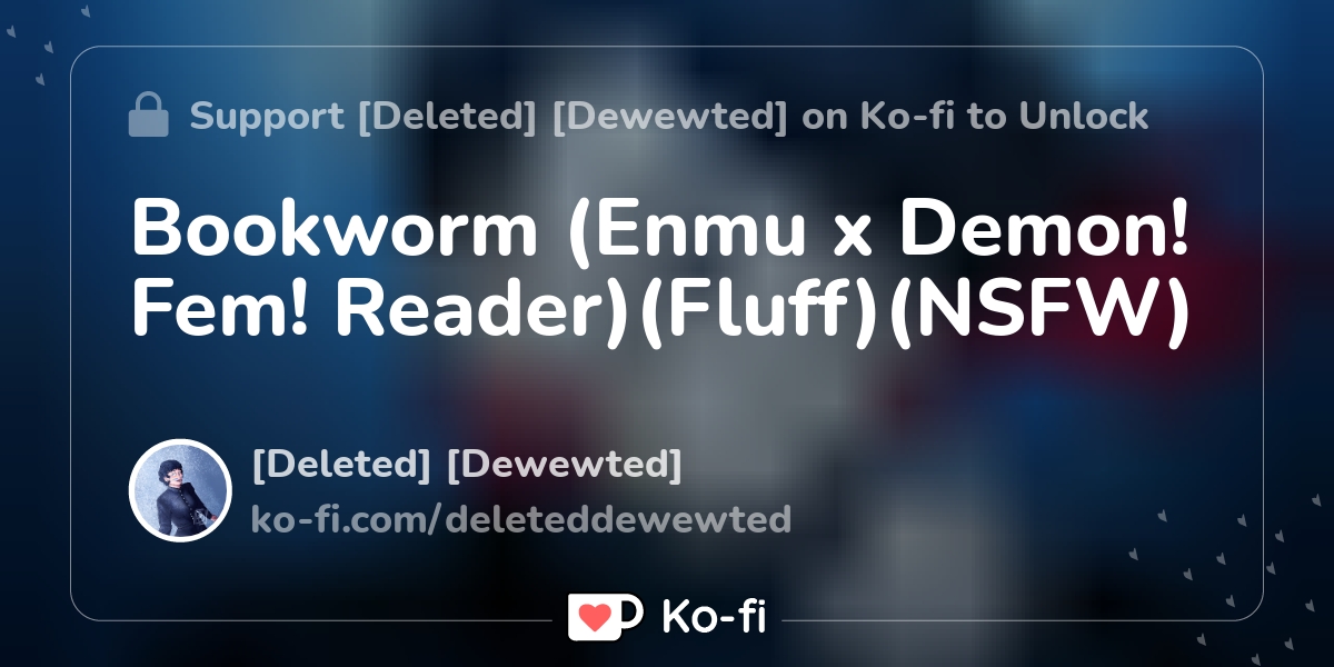 Bookworm (Enmu x Demon! Fem! Reader)(Fluff)(NSFW) - Ko-fi ️ Where ...