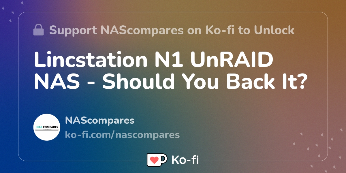 Lincstation N1 UnRAID NAS - Should You Back It? - Ko-fi ️ Where ...