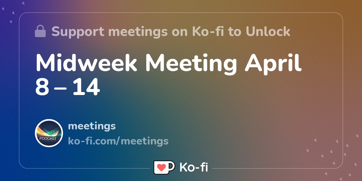 Midweek Meeting April 8 14 Kofi ️ Where creators get support from