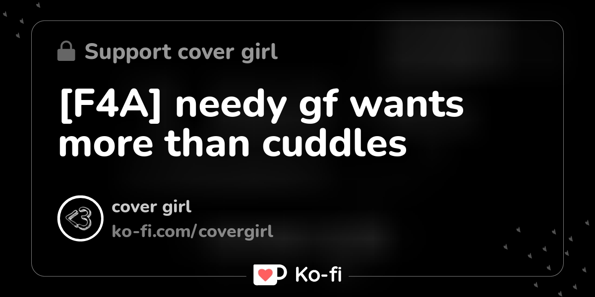 [F4A] needy gf wants more than cuddles Kofi ️ Where creators get