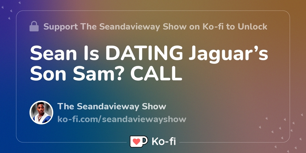 Sean Is DATING Jaguar’s Son Sam? CALL - Ko-fi ️ Where creators get ...