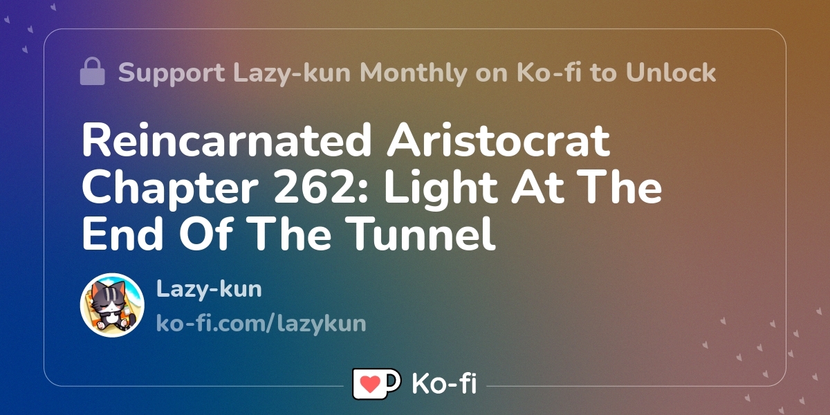 Reincarnated Aristocrat Chapter 262: Light At The End Of The Tunnel ...