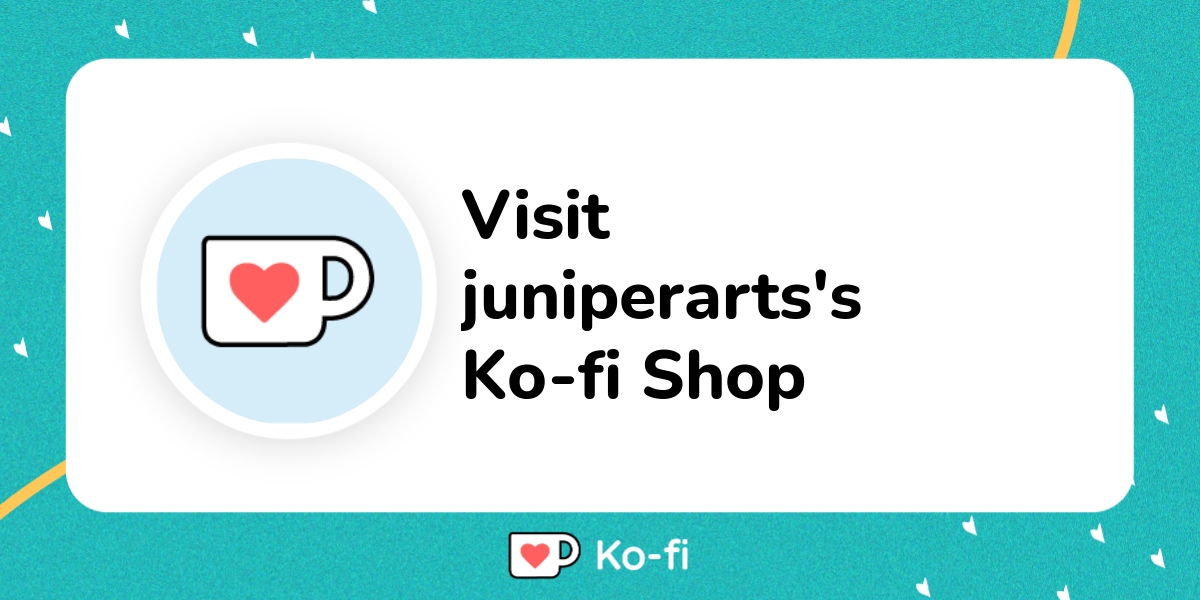 Visit juniperarts's Ko-fi Shop! - Ko-fi ❤️ Where creators get