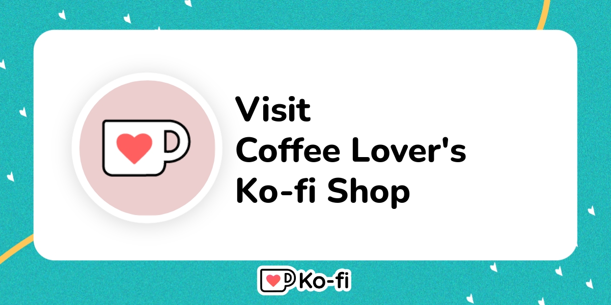 Visit Coffee Lover's Ko-fi Shop! - Ko-fi ❤️ Where creators get