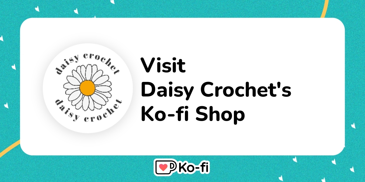 Visit Daisy Crochet's Ko-fi Shop! - Ko-fi ️ Where Creators Get Support ...