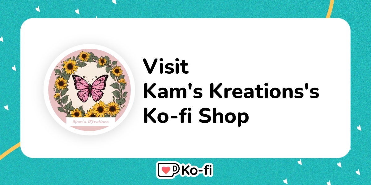 Visit Kam's Kreations's Ko-fi Shop! - Ko-fi ️ Where creators get ...