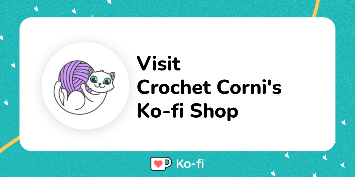 Visit Crochet Corni's Ko-fi Shop! - Ko-fi ❤️ Where creators get support  from fans through donations, memberships, shop sales and more! The original  'Buy Me a Coffee' Page.