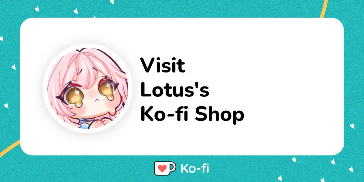 Visit Lotus's Ko-fi Shop! - Ko-fi ❤️ Where creators get support