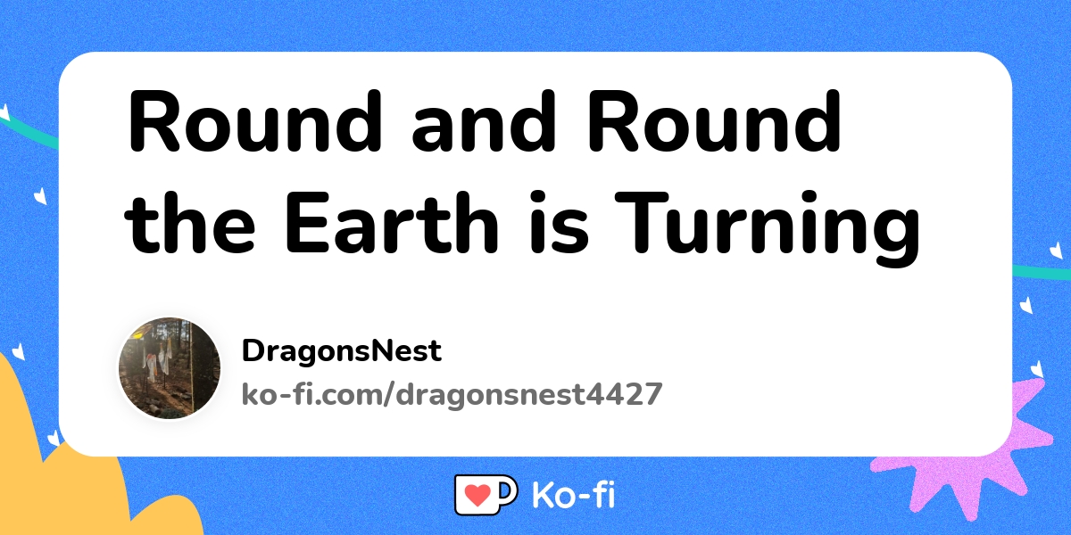 Round and round the earth is turning ko fi where creators get