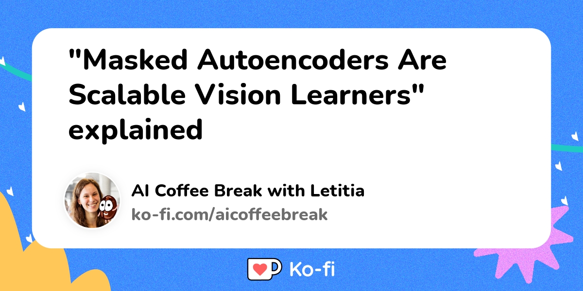 "Masked Autoencoders Are Scalable Vision Learners" explained - Ko-fi ️ ...