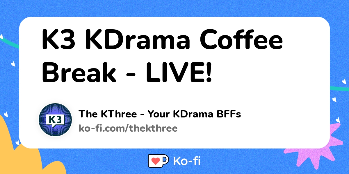 K3 Kdrama Coffee Break Live Ko Fi ️ Where Creators Get Support