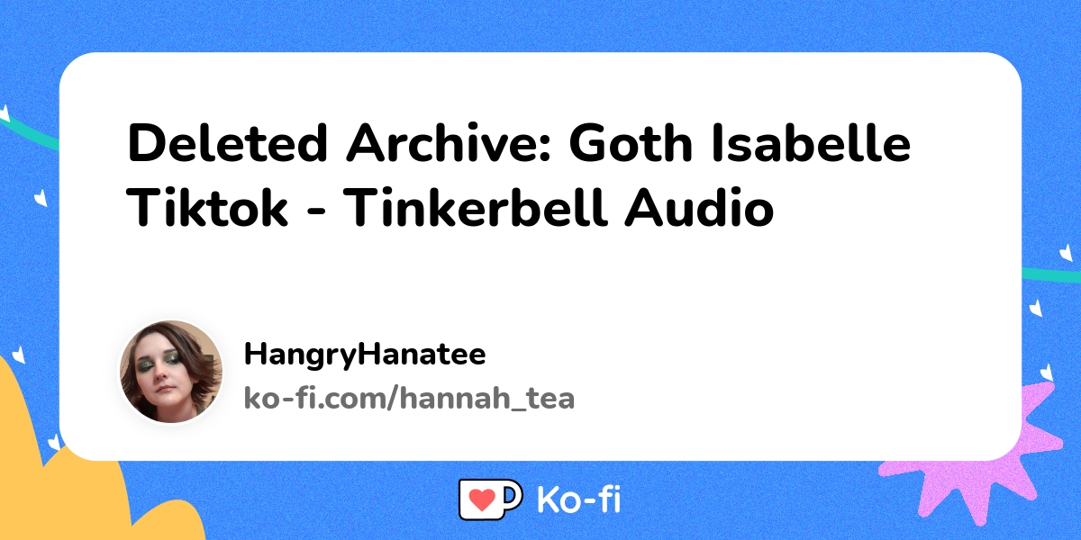 Deleted Archive: Goth Isabelle Tiktok - Tinkerbell Audio - Ko-fi ️ ...