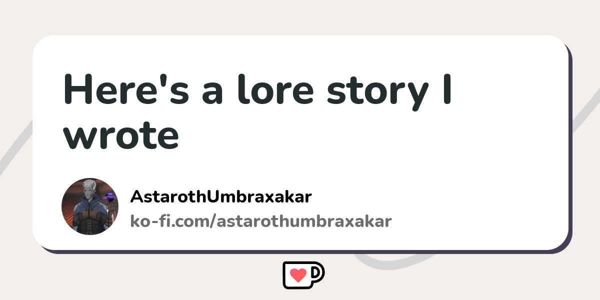 Here's a lore story I wrote - Ko-fi ️ Where creators get support from ...