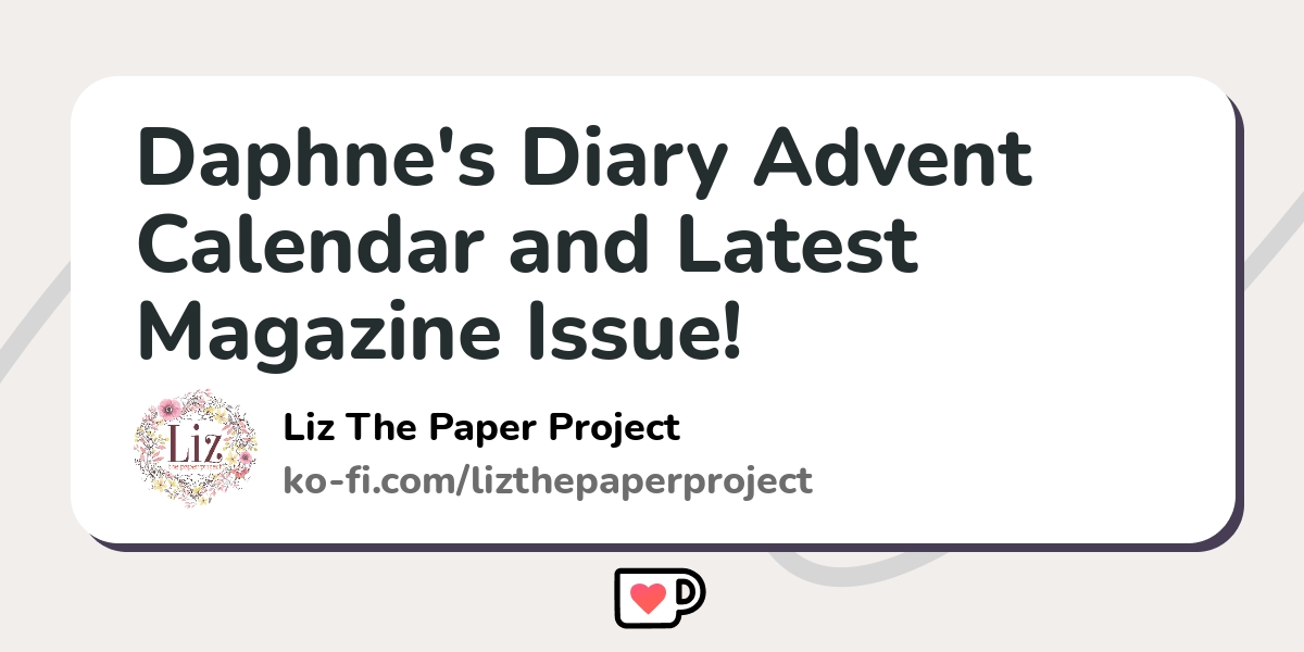 Daphne's Diary Advent Calendar and Latest Magazine Issue! Kofi ️