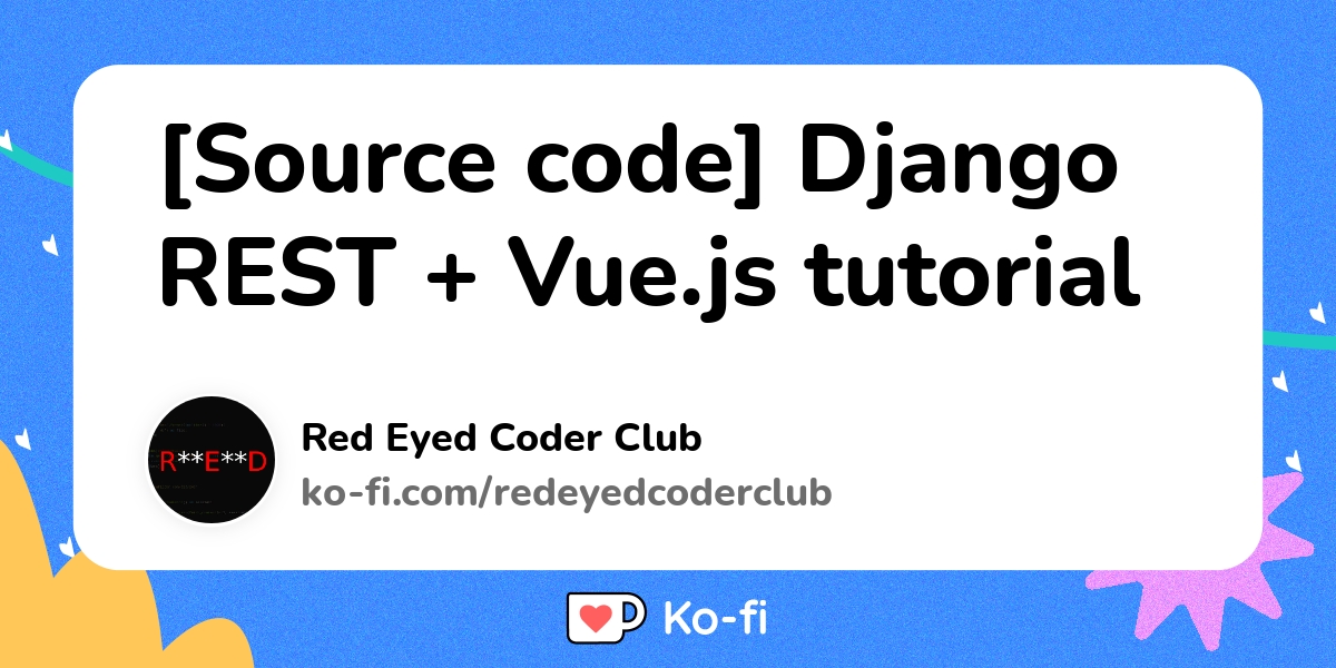 [Source code] Django REST + Vue.js tutorial - Ko-fi ️ Where creators ...