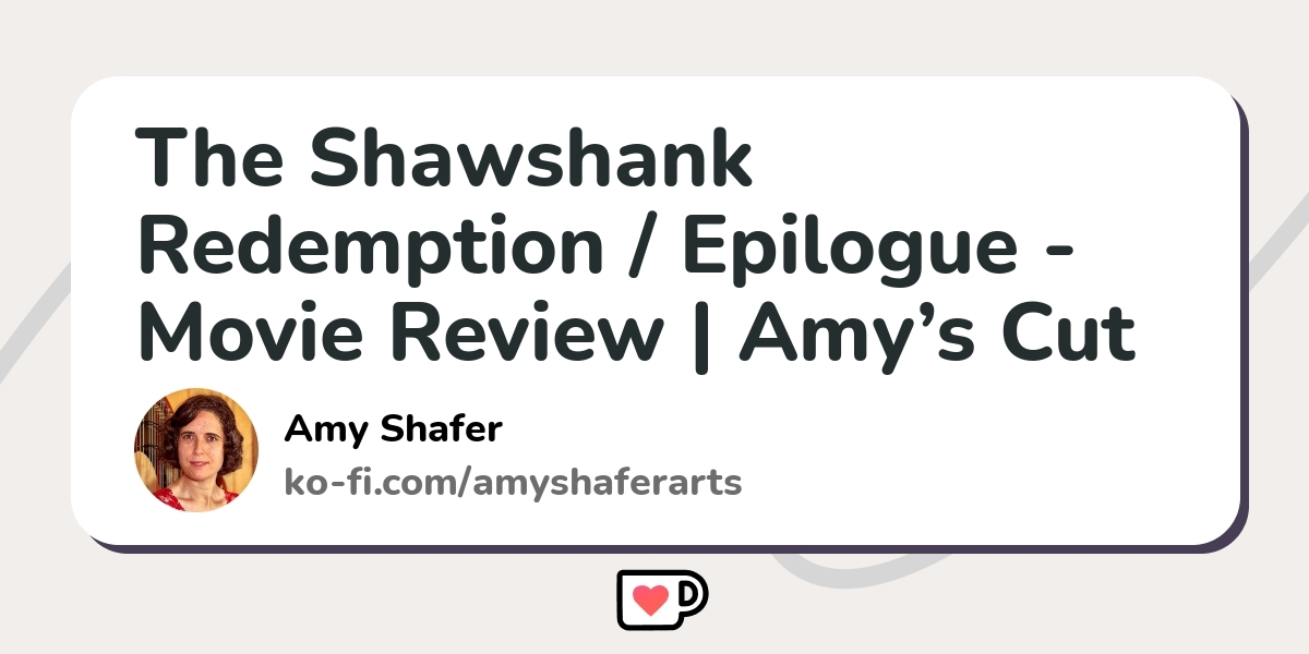 The Shawshank Redemption / Epilogue - Movie Review | Amy’s Cut - Ko-fi ...