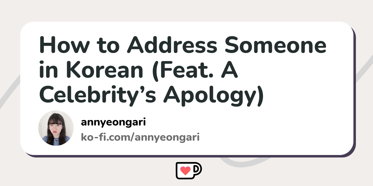 how-to-address-someone-in-korean-feat-a-celebrity-s-apology-ko-fi