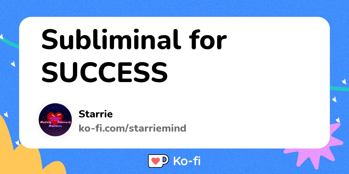 Subliminal for SUCCESS - Ko-fi ️ Where creators get support from fans ...