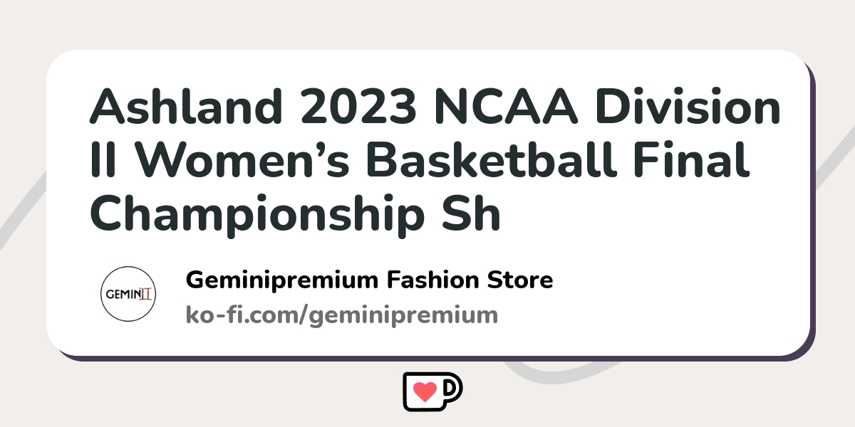 Ashland 2023 NCAA Division II Women’s Basketball Final Championship Sh