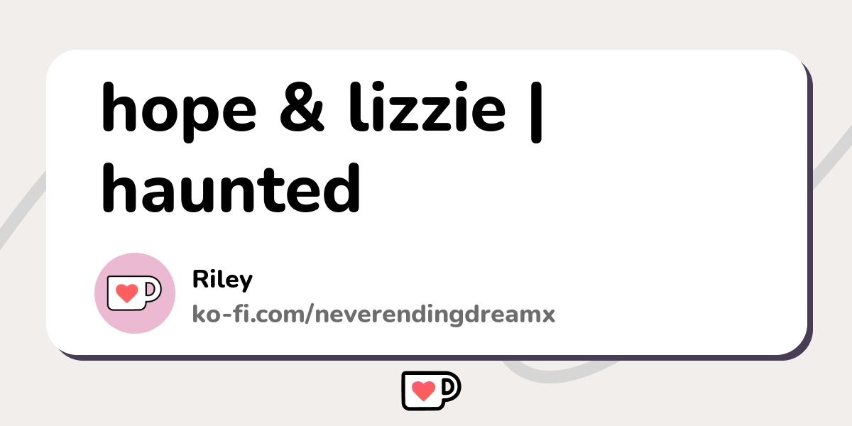 hope & lizzie | haunted - Ko-fi ️ Where creators get support from fans ...