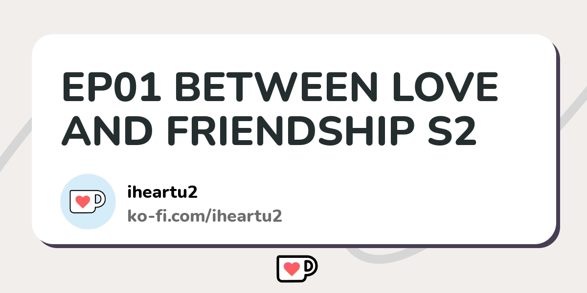 between love and friendship ep 5