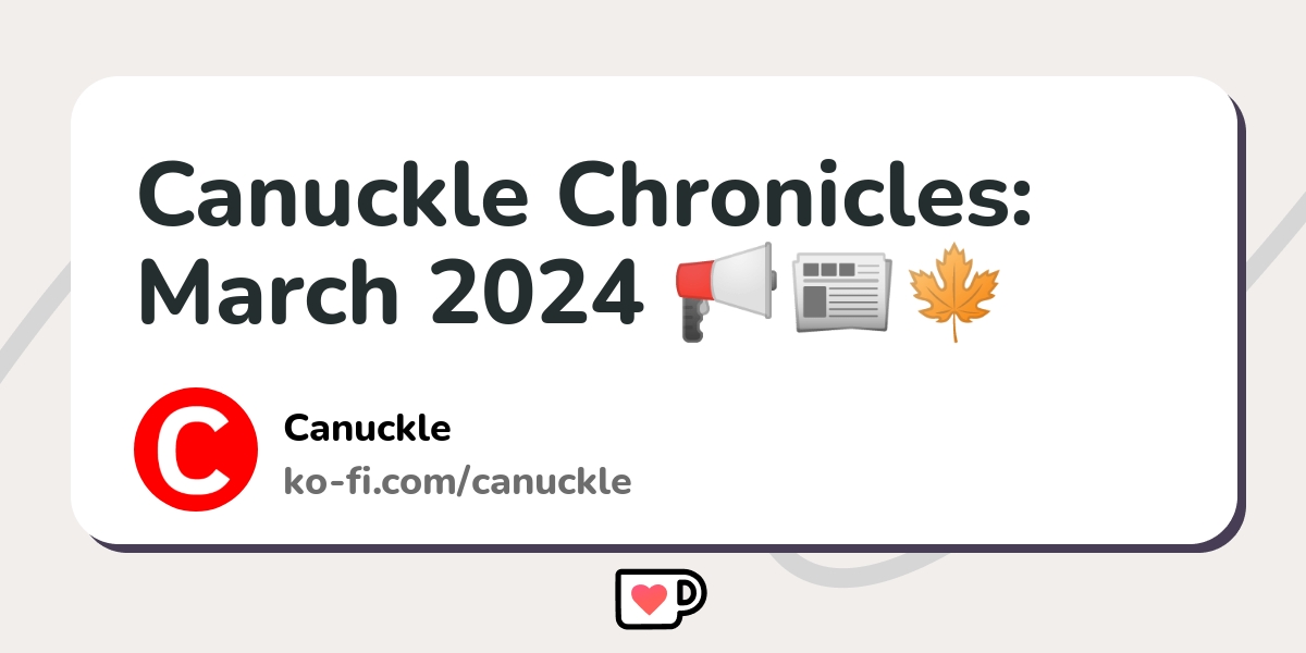 Canuckle Chronicles March 2024 Kofi ️ Where creators get support