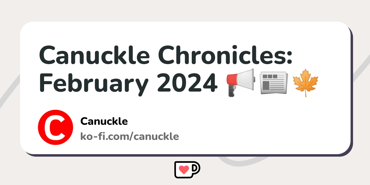 Canuckle Chronicles February 2024 Kofi ️ Where creators get support