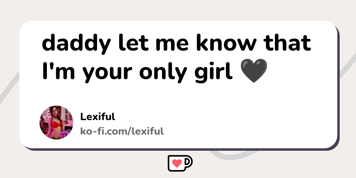 Daddy Let Me Know That Im Your Only Girl Ko Fi ️ Where Creators Get