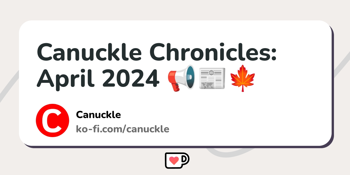 Canuckle Chronicles: April 2024 - Ko-fi ️ Where creators get support ...