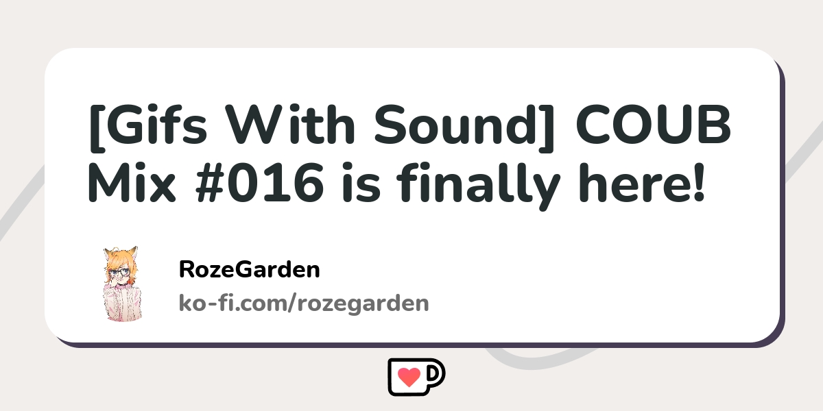 Gifs With Sound] COUB Mix #016 is finally here! - Ko-fi ❤️ Where