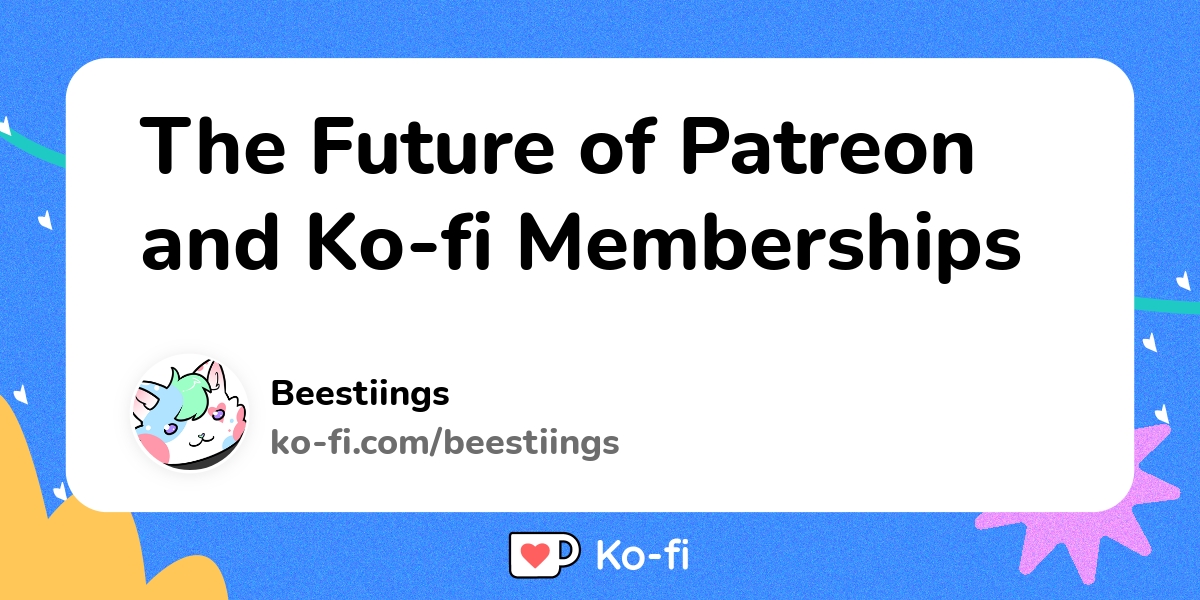 The Future Of Patreon And Ko Fi Memberships Ko Fi ️ Where Creators Get Support From Fans 8270