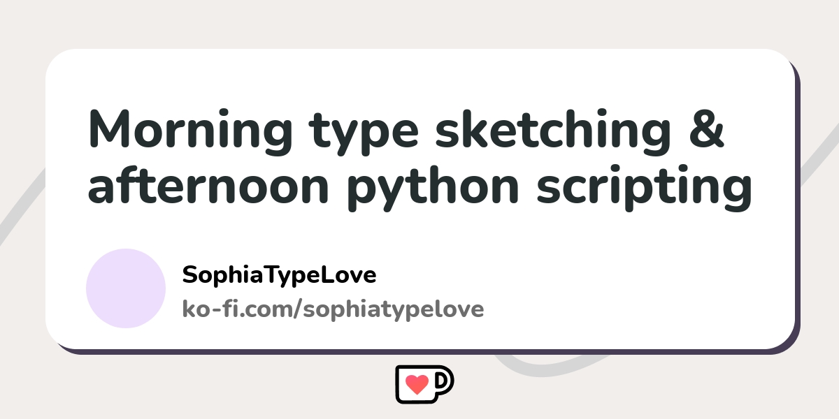 Morning type sketching & afternoon python scripting - Ko-fi ️ Where ...